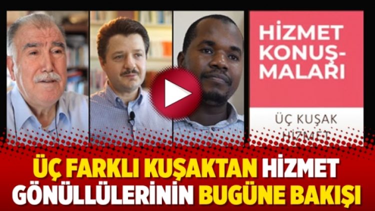 Üç farklı kuşaktan Hizmet gönüllülerinin bugüne bakışı…