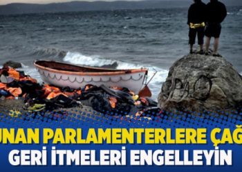 Yunan parlamenterlere çağrı: Geri itmeleri engelleyin