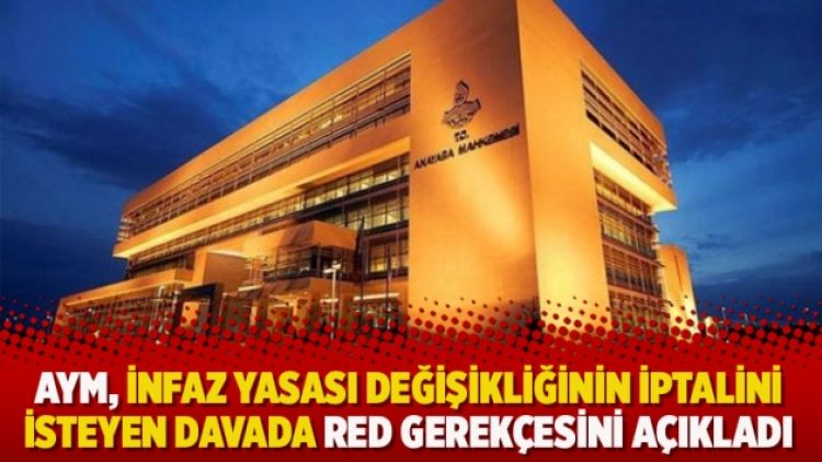 AYM, İnfaz Yasası değişikliğinin iptalini isteyen davada red gerkeçesini açıkladı