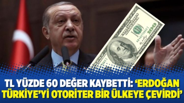 TL yüzde 60 değer kaybetti: ‘Erdoğan Türkiye’yi otoriter bir ülkeye çevirdi’