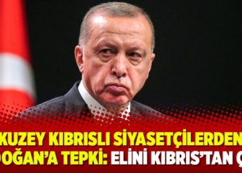 Kuzey Kıbrıslı siyasetçilerden Erdoğan’a tepki: Elini Kıbrıs’tan çek!