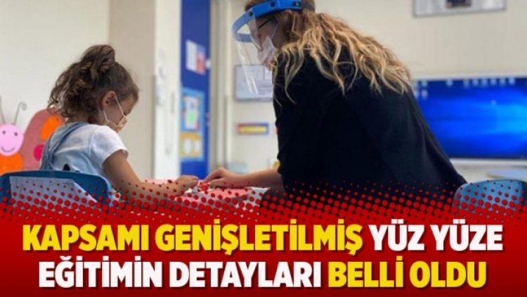 Kapsamı genişletilmiş yüz yüze eğitimin detayları belli oldu