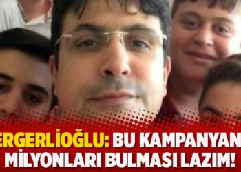Gergerlioğlu: Bu kampanyanın milyonları bulması lazım