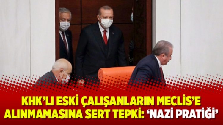 KHK’lı eski çalışanların Meclis’e alınmamasına sert tepki: ‘Nazi pratiği’