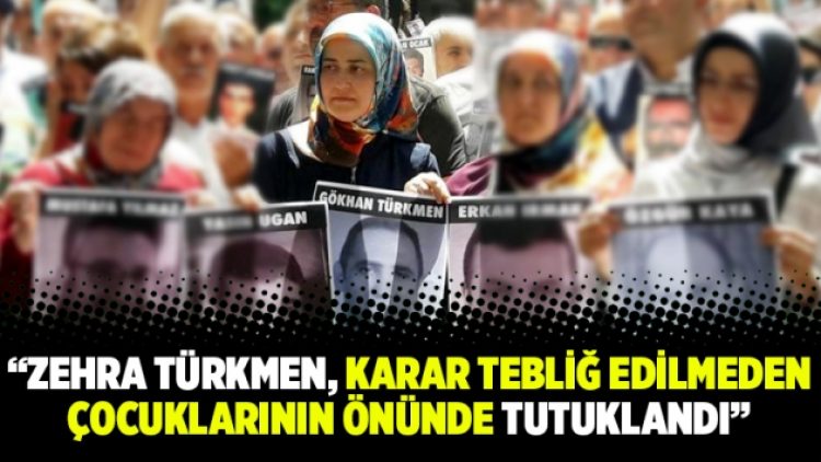“Zehra Türkmen, karar tebliğ edilmeden çocuklarının önünde tutuklandı”