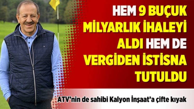 Hem 9 buçuk milyarlık ihaleyi aldı hem de vergiden istisna tutuldu