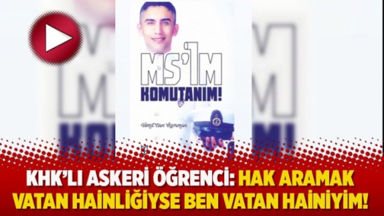 KHK’lı askeri öğrenci: Hak aramak vatan hainliğiyse ben vatan hainiyim