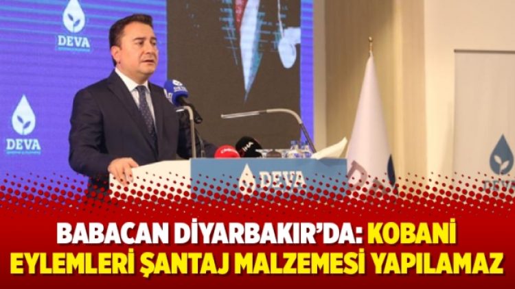 Babacan Diyarbakır’da: Kobani eylemleri şantaj malzemesi yapılamaz