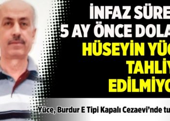 İnfaz süresi 5 ay önce dolan Hüseyin Yüce tahliye edilmiyor