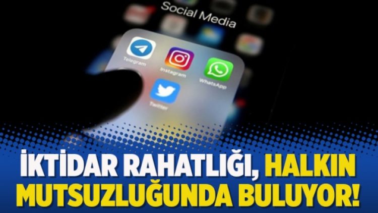 İktidar rahatlığı, halkın mutsuzluğunda buluyor!