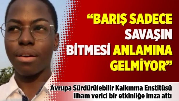 “Barış sadece savaşın bitmesi anlamına gelmiyor”