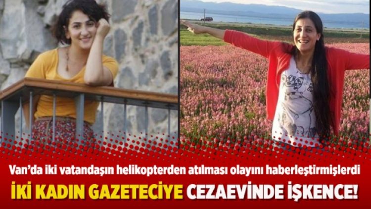 İki kadın gazeteciye cezaevinde işkence
