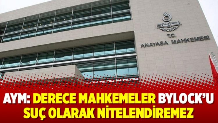 AYM: Derece mahkemeler ByLock’u suç olarak nitelendiremez