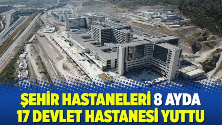 Şehir hastaneleri 8 ayda 17 devlet hastanesi yuttu