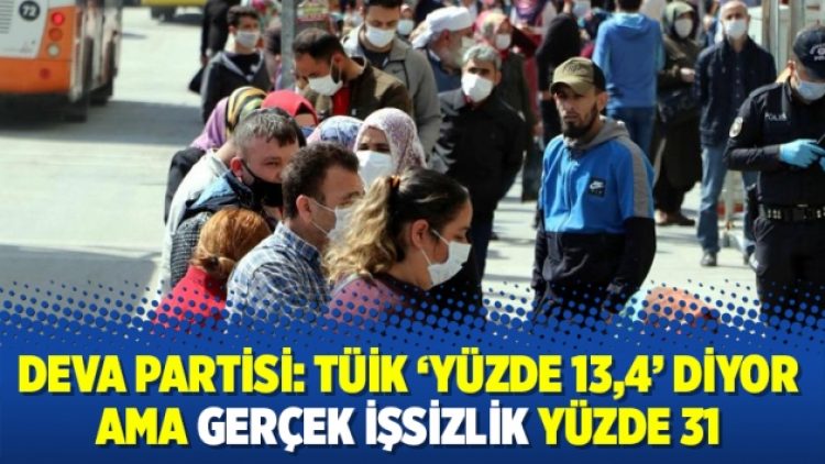 DEVA Partisi: TÜİK ‘yüzde 13,4’ diyor ama gerçek işsizlik yüzde 31