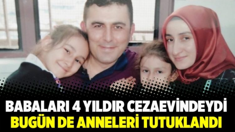 Babaları 4 yıldır cezaevindeydi bugün de anneleri tutuklandı