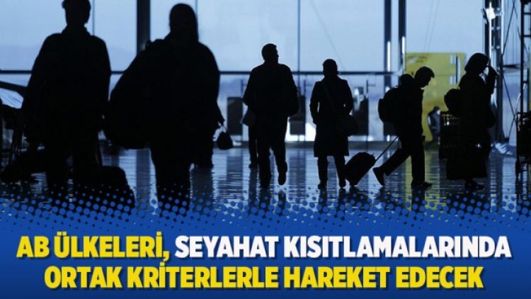 AB ülkeleri seyahat kısıtlamalarında ortak kriterlerle hareket edecek