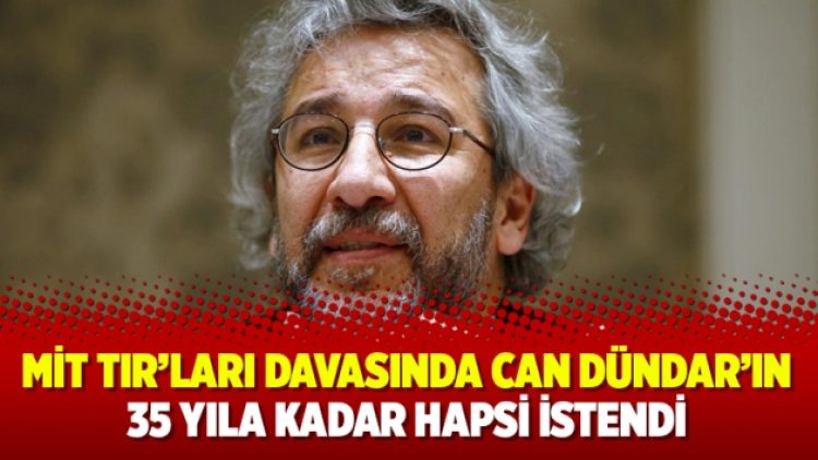 MİT TIR’ları davasında Can Dündar’ın 35 yıla kadar hapsi istendi