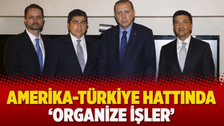 Amerika-Türkiye hattında ‘organize işler’