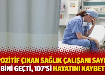 “Pozitif çıkan sağlık çalışanı sayısı 40 bini geçti, 107’si hayatını kaybetti”