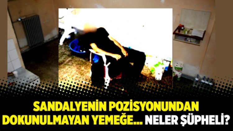 Sandalyenin pozisyonundan dokunulmayan yemeğe… Neler şüpheli?