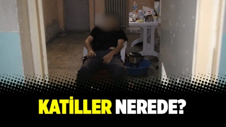 Katiller nerede?