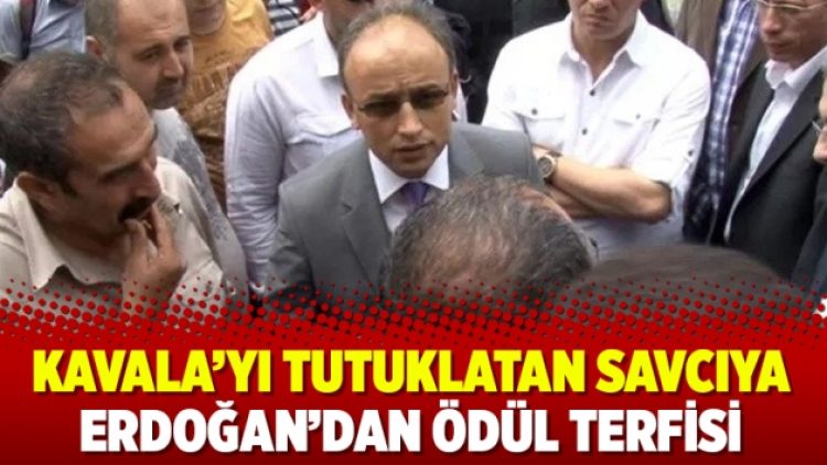 Kavala’yı tutuklatan savcıya Erdoğan’dan ödül terfisi