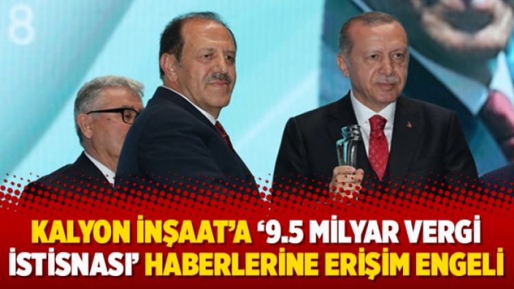 Kalyon İnşaat’a ‘9.5 milyar vergi istisnası’ haberlerine erişim engeli