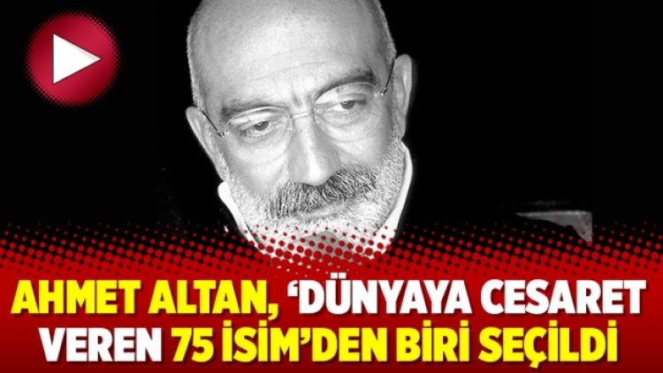Ahmet Altan, ‘Dünyaya cesaret veren 75 isim’den biri seçildi