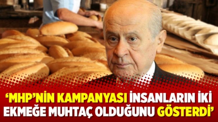 Muhalefet: ‘MHP’nin kampanyası insanların iki ekmeğe muhtaç olduğunu gösterdi’