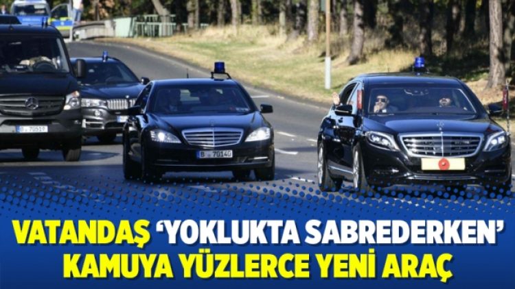 Vatandaş ‘yoklukta sabrederken’ kamuya yüzlerce yeni araç
