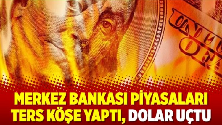 Merkez Bankası piyasaları ters köşe yaptı, dolar uçtu