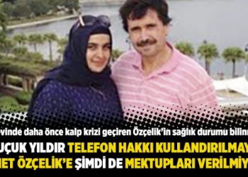 3 buçuk yıldır telefon hakkı kullandırılmayan İsmet Özçelik’e şimdi de mektupları verilmiyor