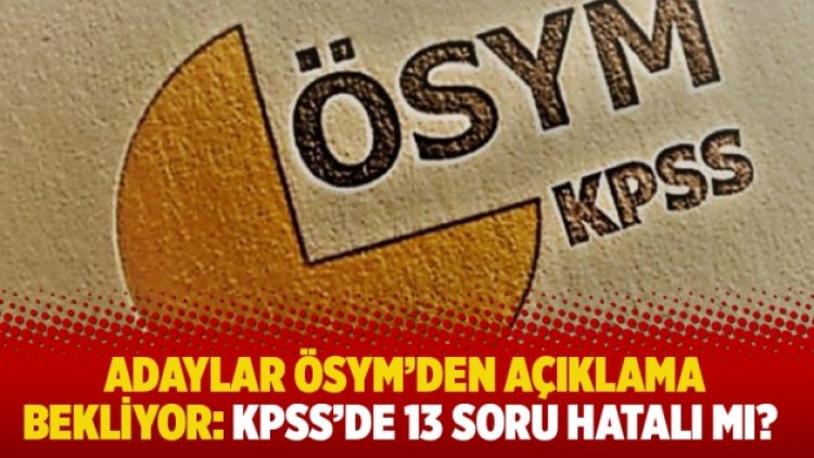 Adaylar ÖSYM’den açıklama bekliyor: KPSS’de 13 soru hatalı mı?