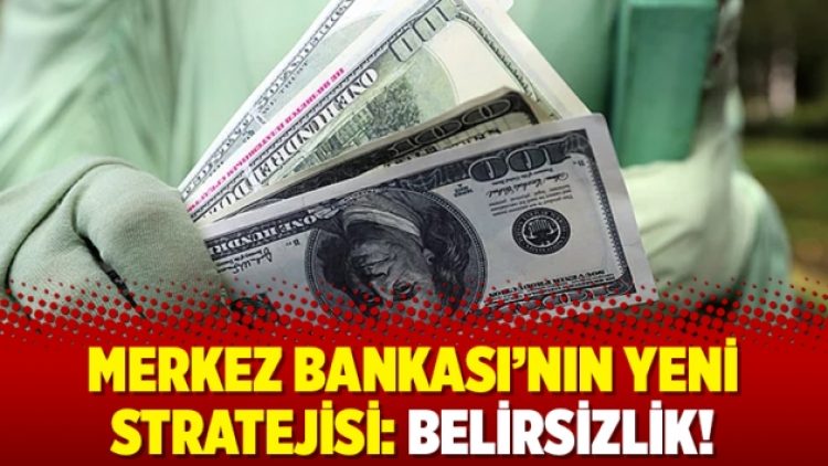 Merkez Bankası’nın yeni stratejisi: Belirsizlik!
