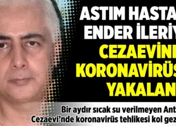 Astım hastası Ender İleriye cezaevinde koronavirüse yakalandı