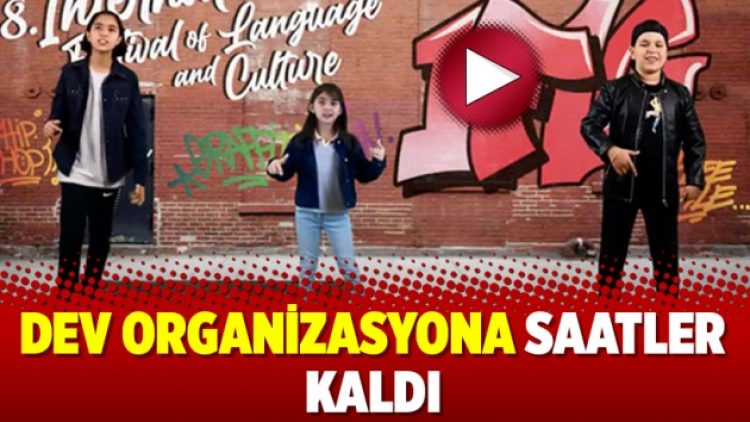 Dev organizasyona saatler kaldı