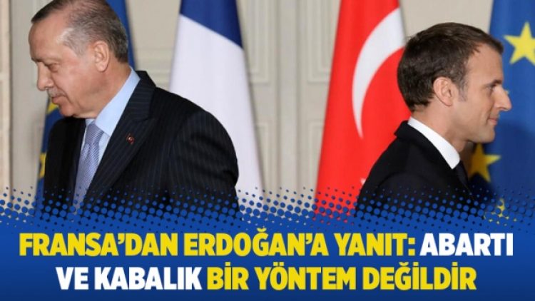 Fransa’dan Erdoğan’a yanıt: Abartı ve kabalık bir yöntem değildir