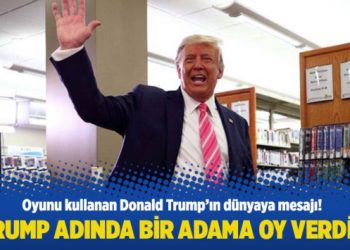 “Trump adında bir adama oy verdim”