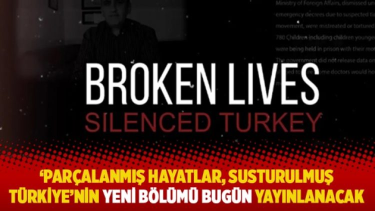 ‘Parçalanmış hayatlar, susturulmuş Türkiye’nin yeni bölümü bugün yayınlanacak