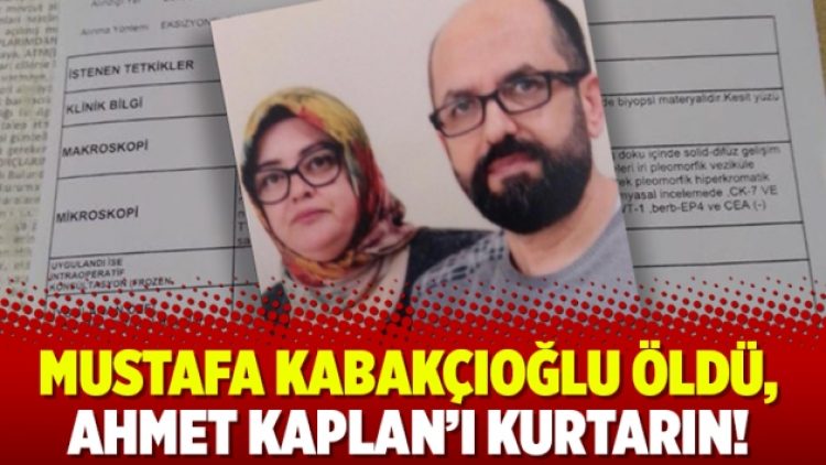 Mustafa Kabakçıoğlu öldü, Ahmet Kaplan’ı kurtarın!