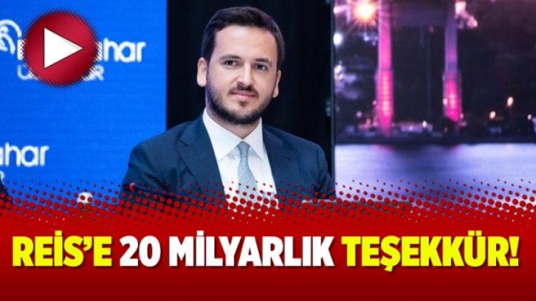 Reis’e 20 milyarlık teşekkür!