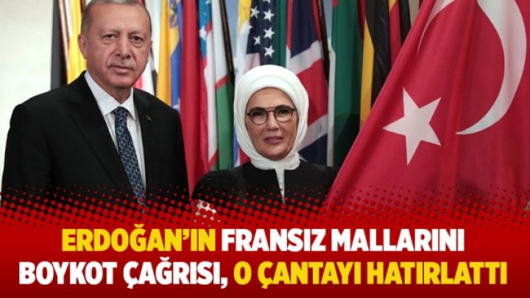 Erdoğan’ın Fransız mallarını boykot çağrısı, o çantayı hatırlattı