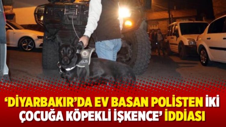 ‘Diyarbakır’da ev basan polisten iki çocuğa köpekli işkence’ iddiası