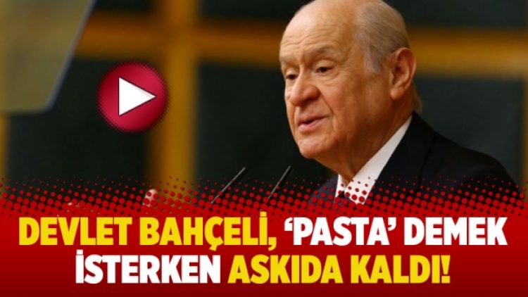 Bahçeli, ‘pasta’ demek isterken askıda kaldı!