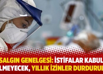 Salgın genelgesi: İstifalar kabul edilmeyecek, yıllık izinler durduruldu