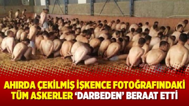 Ahırda çekilmiş işkence fotoğrafındaki tüm askerler ‘darbeden’ beraat etti