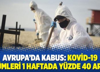 Avrupa’da kabus: Kovid-19 ölümleri 1 haftada yüzde 40 arttı