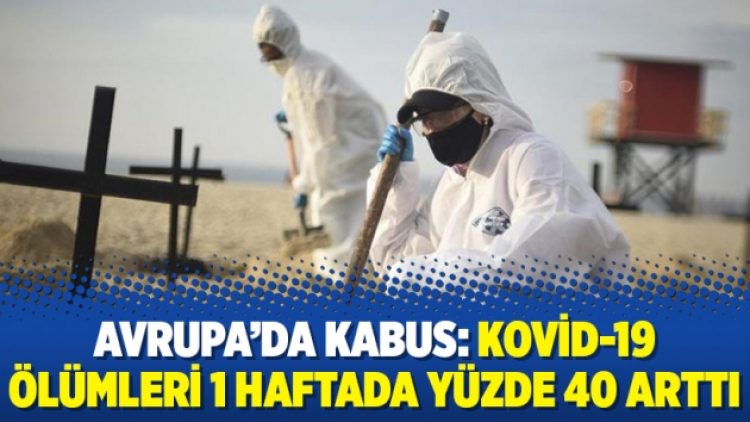 Avrupa’da kabus: Kovid-19 ölümleri 1 haftada yüzde 40 arttı