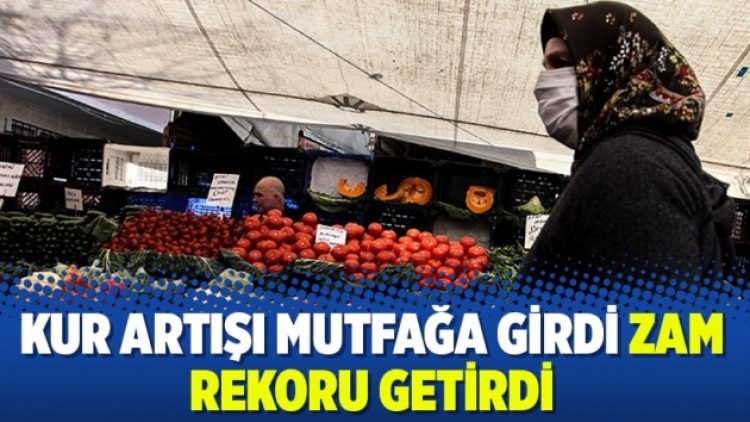 Kur artışı mutfağa girdi zam rekoru getirdi
